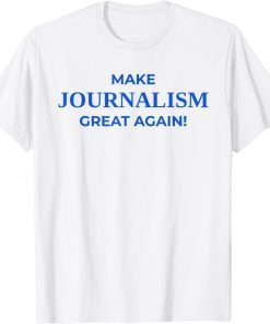 Make Journalism Great Again, Donald Trump, Journalist White T-Shirt