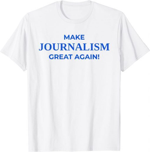 Make Journalism Great Again, Donald Trump, Journalist White T-Shirt