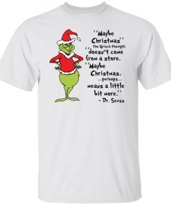 Maybe Christmas the Grinch thought doesn’t come form a store Classic shirt