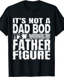 Mens Its Not A Dad Bod Its A Father Figure Unisex T-Shirt