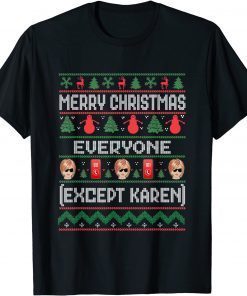 Merry Christmas Everyone Except Karen Ugly T-Shirt