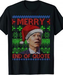 Merry End Of Quote Joe Biden Christmas Ugly Sweater Unisex Shirt