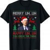 Merry Uh Uh Happy You Know The Thing Ugly Christmas Gift T-Shirt