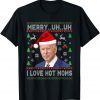 Merry Uh Uh I Love Hot Moms Biden Ugly Christmas Sweater Classic Shirt