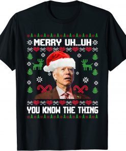 Merry Uh Uh You Know The Thing Ugly Christmas Sweater Biden Classic Shirt