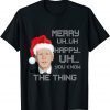 Merry Uh...Uh Happy Uh.. You Know the Thing Classic Shirt