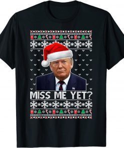 Miss Me Yet Trump President USA Xmas Ugly Christmas 2022 Unisex Shirt