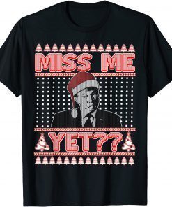 Miss Me Yet? Trump Ugly Christmas Sweater Republican Xmas Unisex Shirt
