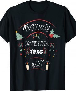 Most Likely Come Back Trump Will And Trump Christmas Gift Shirt