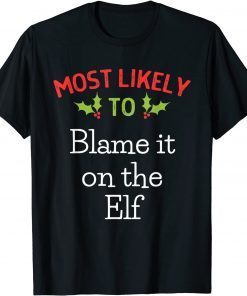 Most Likely To Blame It On The Elf Most Likely To Christmas Unisex Shirt