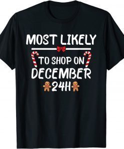 Most Likely To Christmas Shop On December 24 Matching Family Classic Shirt