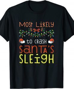 Most Likely To Crash Santa's Sleigh Christmas Family Unisex Shirt