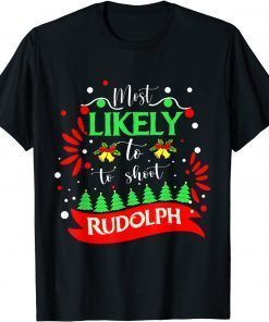 Most Likely To Shoot The Rudolph Holiday Christmas T-Shirt