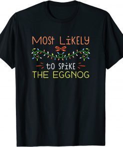 Most Likely To Spike The Eggnog Family Matching Christmas Limited Shirt