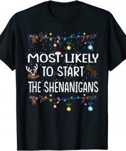 Most Likely To Start The Shenanigans Gift Shirt