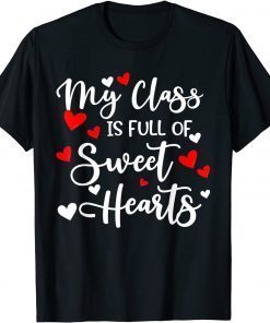 My Class Is Full Of Sweet Hearts, Valentines Day for Teacher Classic Shirt