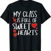 My Class Is Full Of Sweethearts Valentines Day Teacher Heart Unisex Shirt