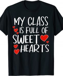 My Class Is Full Of Sweethearts Valentines Day Teacher Heart Unisex Shirt