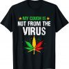 My Cough Is Not From The Virus Weed Marijuana 420 Unisex Shirt