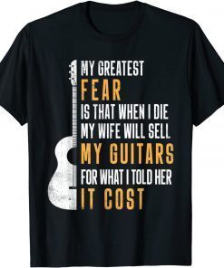 My Greatest Fear My Wife Will Sell My Guitars Classic Shirt