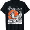My Retirement Plan - Retired Retiree Pension Fishing Fisher T-Shirt