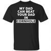 My Dad Can Beat Your Dad In Cornhole Limited shirt