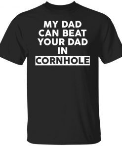 My Dad Can Beat Your Dad In Cornhole Limited shirt