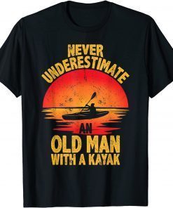 Never Underestimate An Old Man With A Kayak Quote Classic Shirt