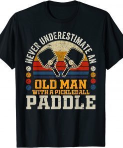 Never Underestimate An Old Man With a Pickleball Paddle Gift Shirt