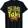 No Taki When Teacher Taki Education classroom Teacher Classic Shirt