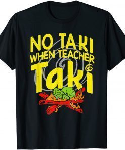 No Taki When Teacher Taki Education classroom Teacher Classic Shirt