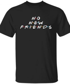 No new friends Classic shirt
