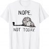 Nope Not Today Lazy Cat Gift Shirt