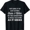 Not Sure If I'm Just Getting Older And Bitter Quote Gift Shirt
