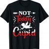 Not-Today Cupid Valentine's Day Cupid Lover Limited T-Shirt