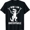 Now II Am Unstoppables T-Rex Unisex Shirt