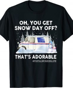 Oh, you Get Snow Day Off? That's Adorable Postal Worker Life 2022 Shirt
