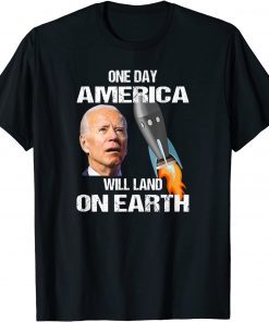 One Day America Will Land On Earth Anti Biden Gift T-Shirt