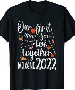 Our First New Years Eve Together - Welcome 2022 Party Unisex Shirt