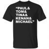 Paul and Tom and Tina and Kenan and Michael Limited shirt