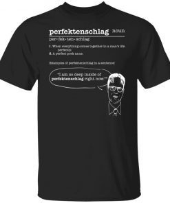 Perfektenschlag Noun Per Fek Ten Schlag When Everything Comes shirt