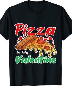 Pizza Is My Valentine Pizza Lovers Valentine Day Unisex Shirt
