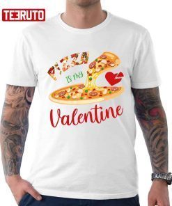 Pizza Is My Valentine Gift T-Shirt