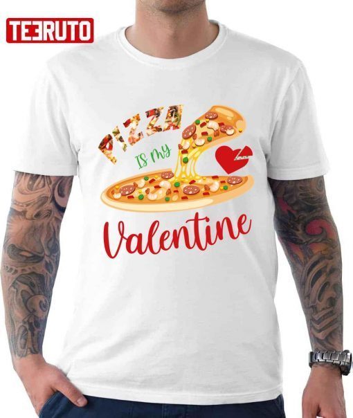 Pizza Is My Valentine Gift T-Shirt