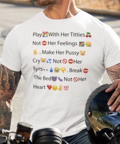 Play With Her Titties Not Her Feelings Make Her Pussy Cry Not Her Eyes Unisex Shirt