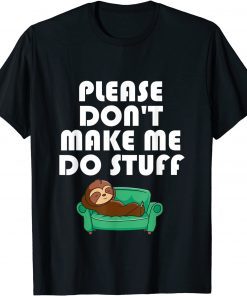 Please Don't Make Me Do Stuff Lazy People Sloth Classic Shirt