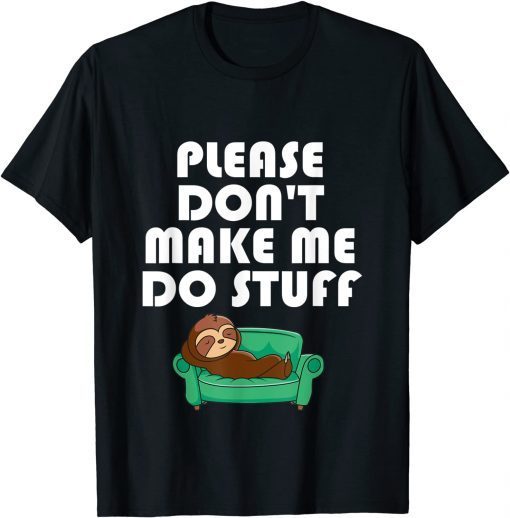 Please Don't Make Me Do Stuff Lazy People Sloth Classic Shirt