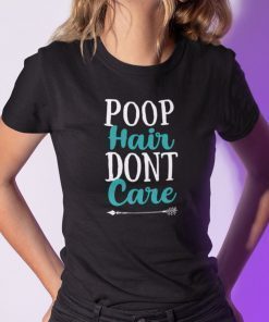 Poop Hair Dont Care Limited Shirt