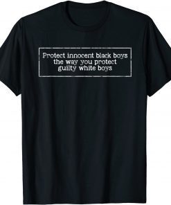 Protect Innocent Black Boys The Way You Protect Guilty White Classic Shirt