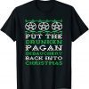 Put The Drunken Pagan Debauchery Back Into Christmas 2022 Shirt